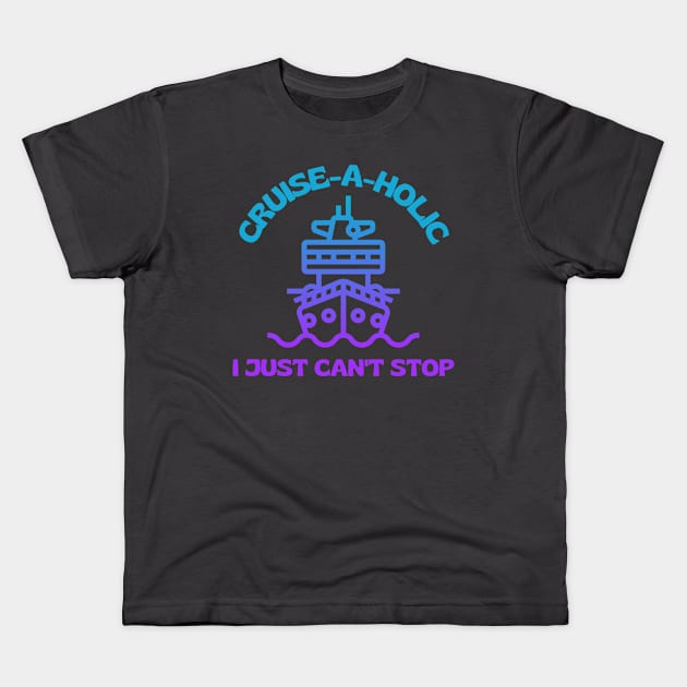 Cruise-A-Holic Kids T-Shirt by TravelTeezShop